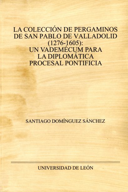 La colección de pergaminos de San Pablo de Valladolid (1276-1605): un vademécum para la diplomacia procesal