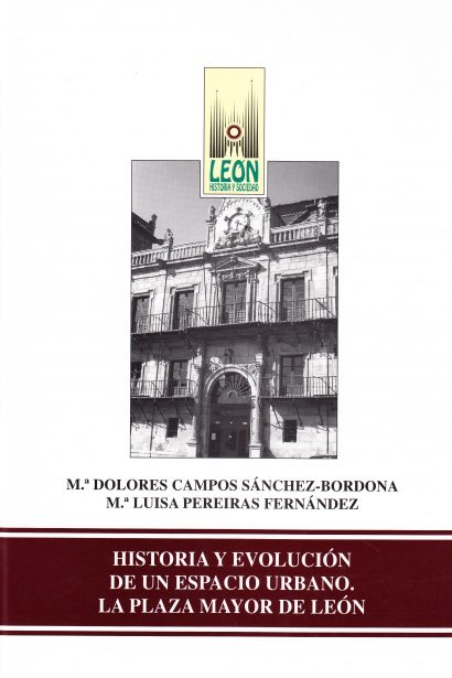Historia y Evolución de un Espacio Urbano. La Plaza Mayor de León