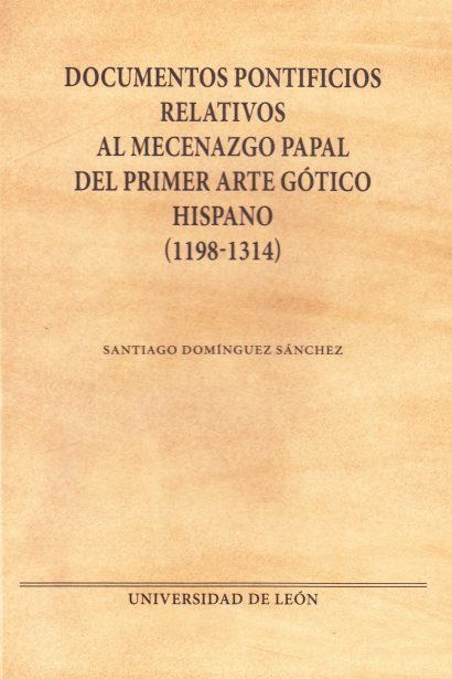 Documentos pontificios relativos al mecenazgo papal del primer arte gótico hispano (1198-1314)