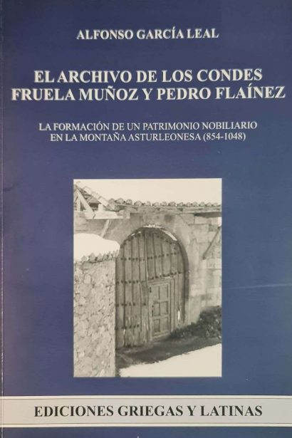 El archivo de los condes Fruela Muñoz y Pedro Flaínez: la formación de un patrimonio nobiliario en la montaña asturleonesa (854-1048).