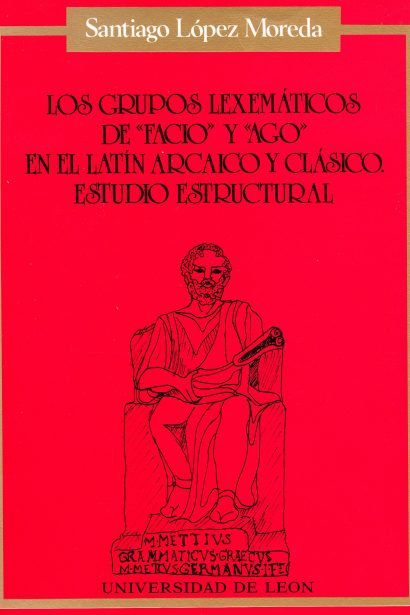 Grupos Lexemáticos de "Facio" y "Ago" en el latín arcaico y clásico. Estudio estructural
