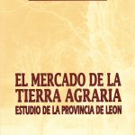 El mercado de la tierra agraria: estudio de la provincia de León.