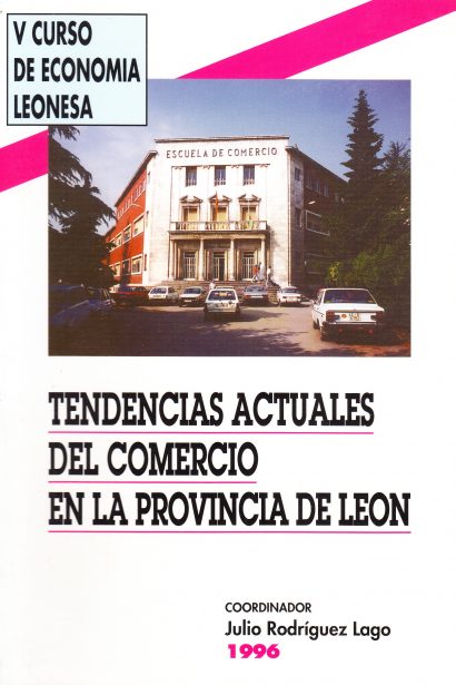 V Curso de economía leonesa. Tendencias actuales del comercio en la provincia de León. 1996
