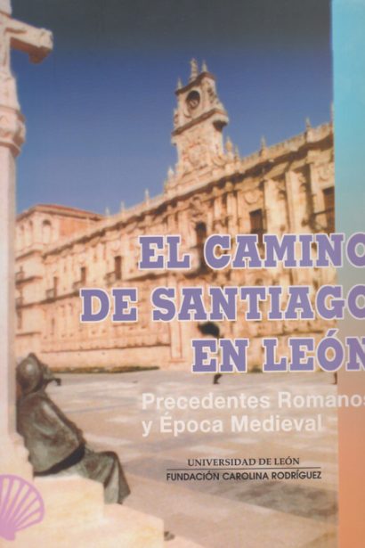 El Camino de Santiago en León: Precedentes Romanos y época Medieval. II Edición