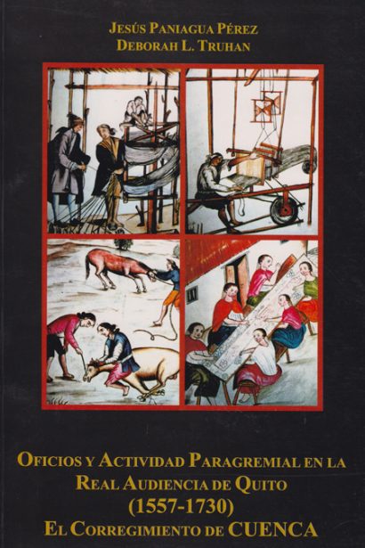 Oficios y actividad paragremial en la Real Audiencia de Quito (1557-1730). El corregimiento de Cuenca. Tapa dura