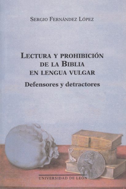 Lectura y prohibición de la Biblia en lengua vulgar. Defensores y detractores