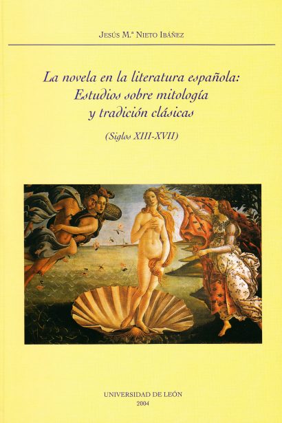 La novela en la literatura española: Estudios sobre mitología y tradición clásicas (siglos XIII - XVII)