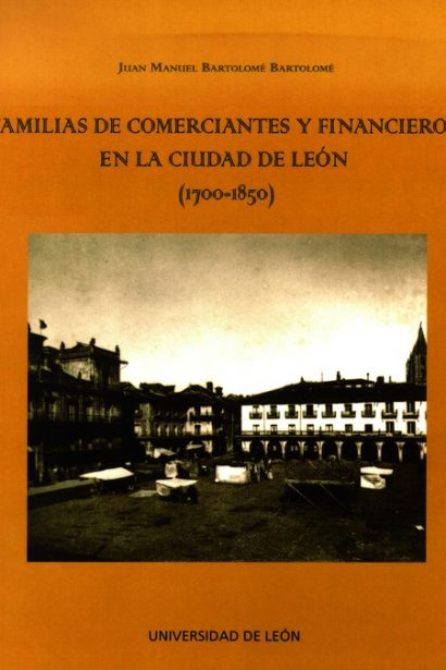 Familias de comerciantes y financieros en la ciudad de León (1700-1850)