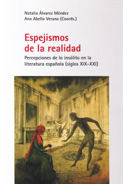 Espejismos de la realidad. Percepciones de lo insólito en la literatura española (siglos XIX-XXI)