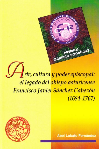 Arte, cultura y poder episcopal: el legado del obispo asturicense Francisco Javier Sánchez Cabezón (1684-1767)