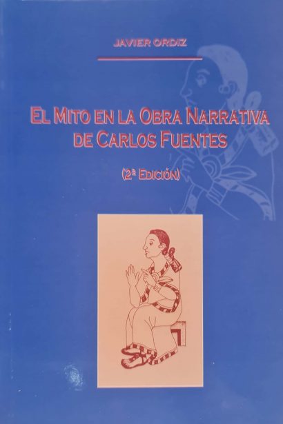 El mito en la obra narrativa de Carlos Fuentes (2ªedición)