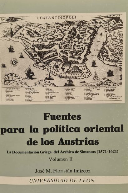Fuentes para la política oriental de los Austrias. La documentación griega del archivo de Simancas (1571-1621). Vol. I y II