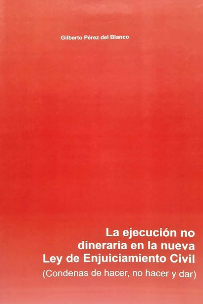 La ejecución no dineraria en la nueva Ley de Enjuiciamiento Civil. Condenas de hacer, no hacer y dar.
