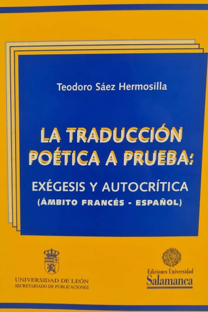 La Traducción Poética a Prueba: Exégesis y autocrítica. (Ámbito francés-español)