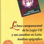 La base campamental de la Legio VII y sus canabae en León. Análisis epigráfico