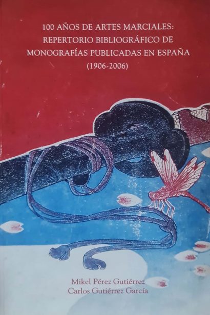 100 años de artes marciales: repertorio bibliográfico de monografías publicadas en España (1906-2006)
