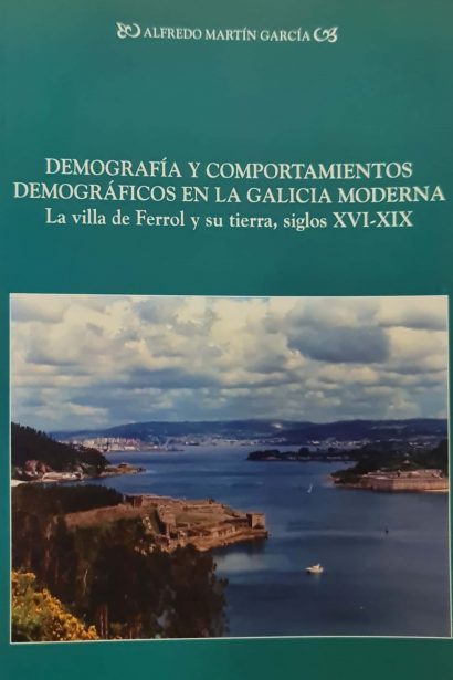 Demografía y comportamientos demográficos en la Galicia Moderna: La villa de Ferrol y su tierra, siglos XVI-XIX