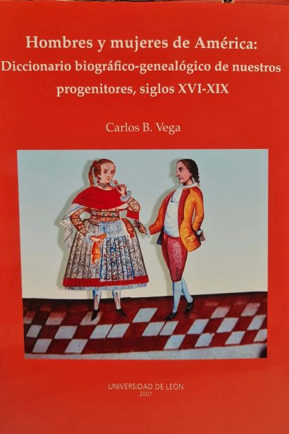 Hombres y mujeres de America: diccionario biografico-genealogico de nuestros progenitores, siglos XVI-XIX