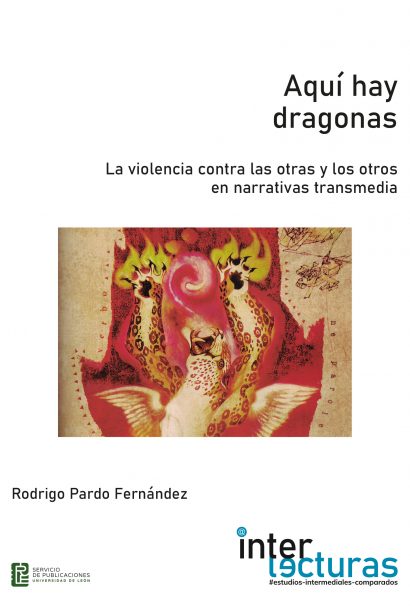 Aquí hay dragonas. La violencia contra las otras y los otros  en narrativas transmedia