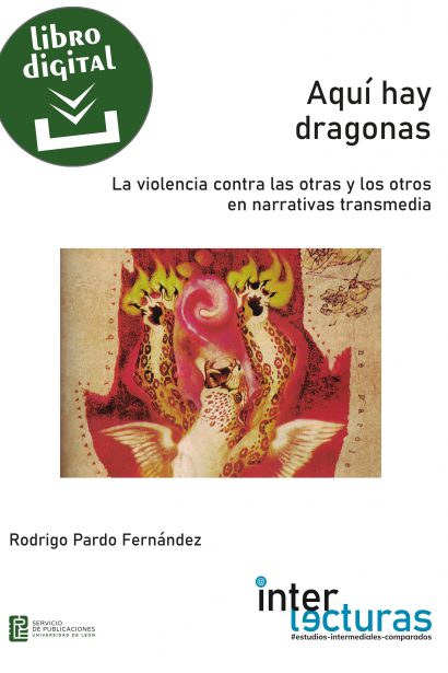 Aquí hay dragonas. La violencia contra las otras y los otros  en narrativas transmedia (libro digital)