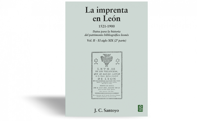 La imprenta en León. 1521-1900. Datos para la historia del patrimonio  bibliográfico leonés. Vol II – El siglo XIX (2ª parte) | Servicio de  Publicaciones ULE