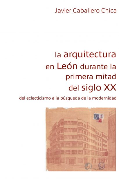 La arquitectura en León durante la primera mitad del siglo XX. Del eclecticismo a la búsqueda de la modernidad